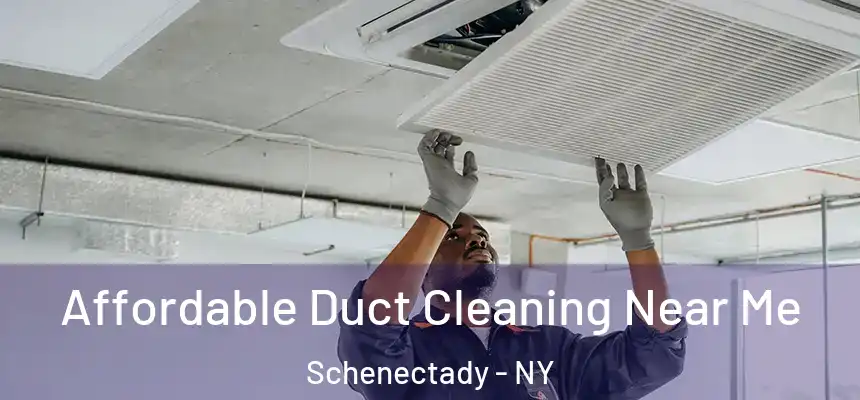  Affordable Duct Cleaning Near Me Schenectady - NY