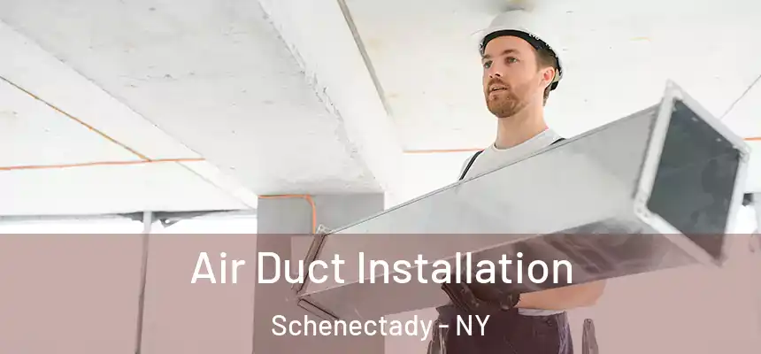  Air Duct Installation Schenectady - NY
