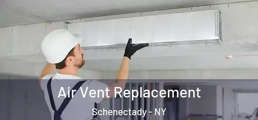  Air Vent Replacement Schenectady - NY