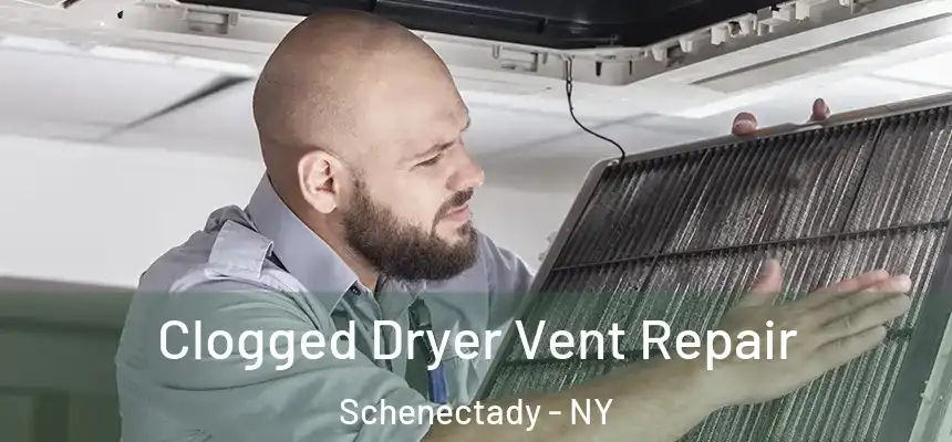  Clogged Dryer Vent Repair Schenectady - NY