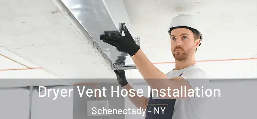  Dryer Vent Hose Installation Schenectady - NY