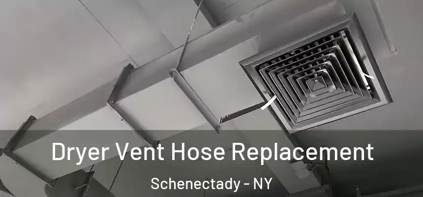  Dryer Vent Hose Replacement Schenectady - NY