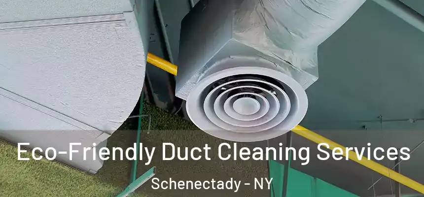  Eco-Friendly Duct Cleaning Services Schenectady - NY