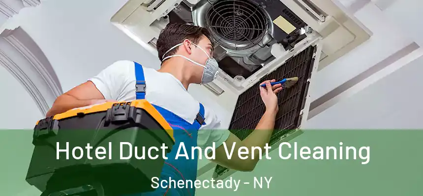  Hotel Duct And Vent Cleaning Schenectady - NY