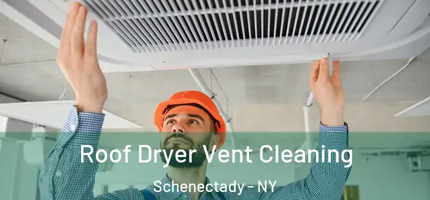  Roof Dryer Vent Cleaning Schenectady - NY