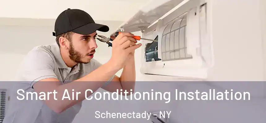  Smart Air Conditioning Installation Schenectady - NY