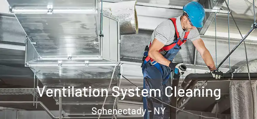  Ventilation System Cleaning Schenectady - NY