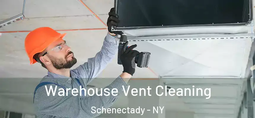  Warehouse Vent Cleaning Schenectady - NY